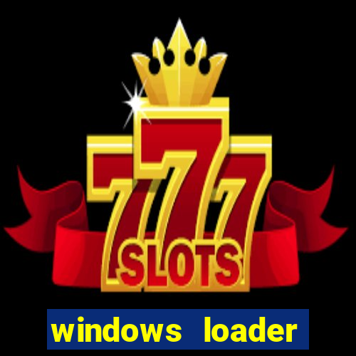windows loader ativador windows 7