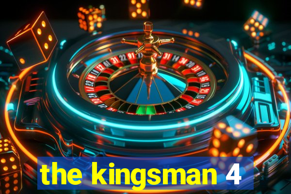 the kingsman 4