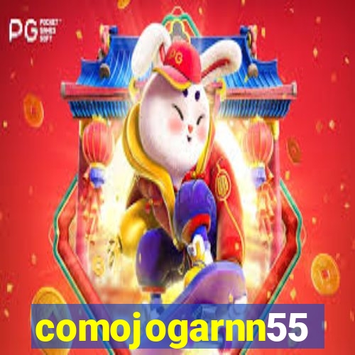 comojogarnn55