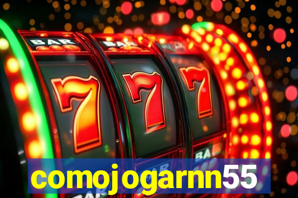 comojogarnn55