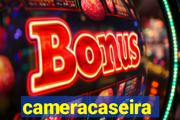 cameracaseira