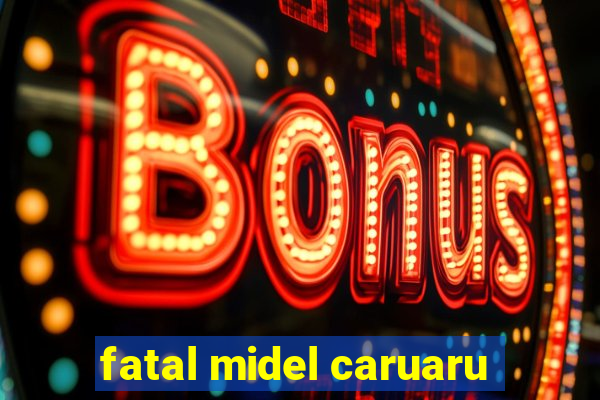 fatal midel caruaru