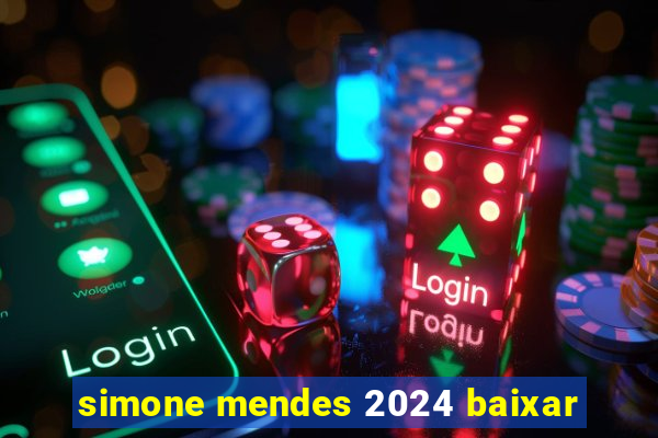 simone mendes 2024 baixar