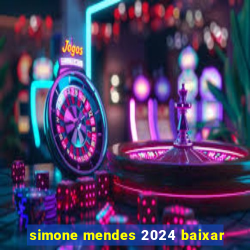 simone mendes 2024 baixar