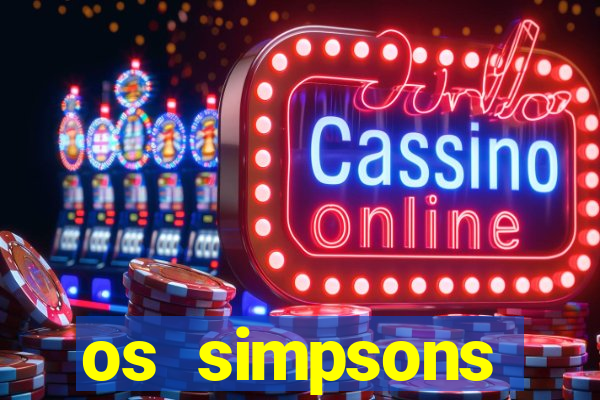 os simpsons assistir dublado