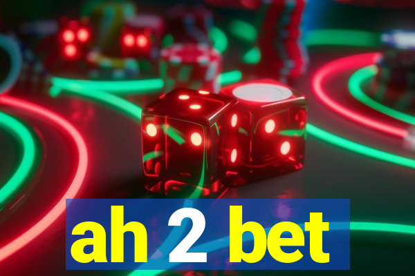 ah 2 bet
