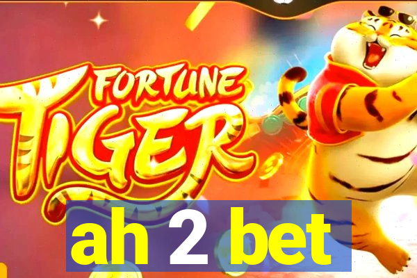 ah 2 bet