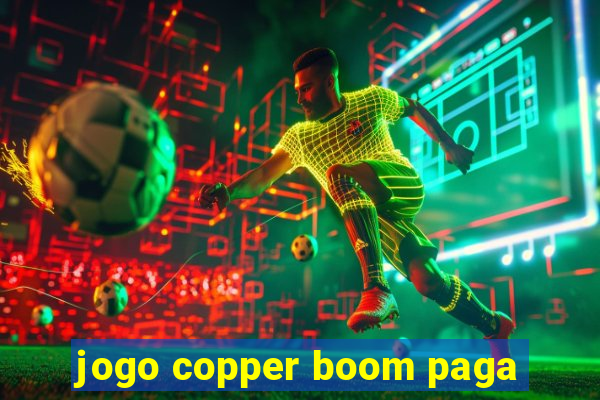 jogo copper boom paga