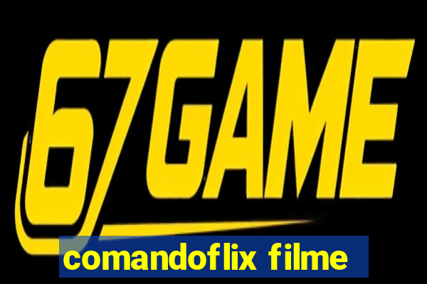 comandoflix filme