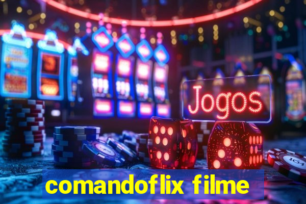 comandoflix filme