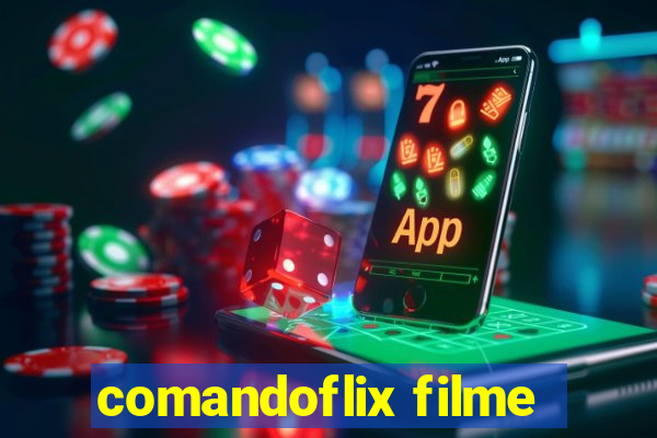 comandoflix filme