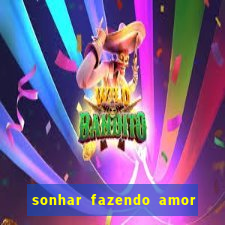 sonhar fazendo amor com outra pessoa jogo do bicho