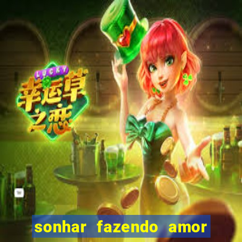 sonhar fazendo amor com outra pessoa jogo do bicho