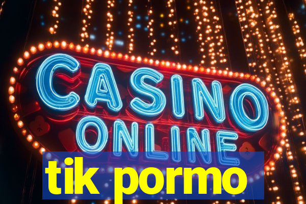 tik pormo