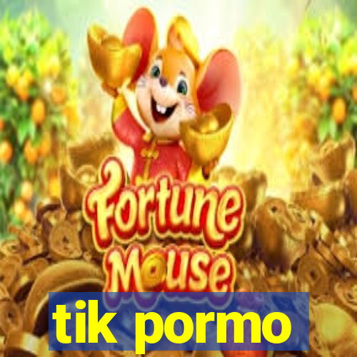 tik pormo
