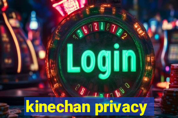 kinechan privacy