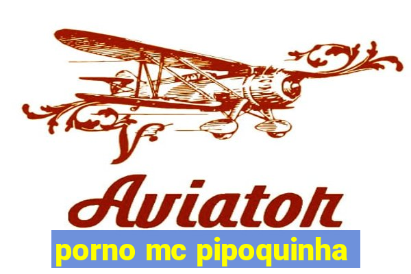 porno mc pipoquinha