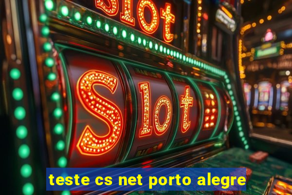 teste cs net porto alegre
