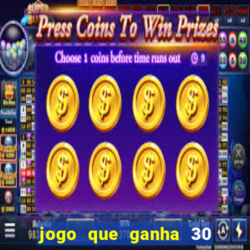 jogo que ganha 30 reais no cadastro