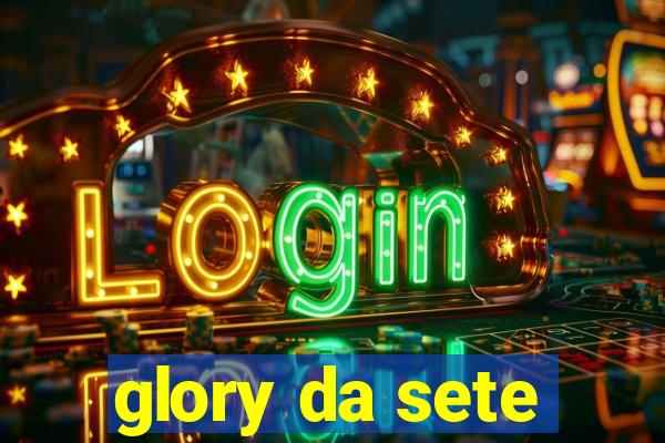 glory da sete