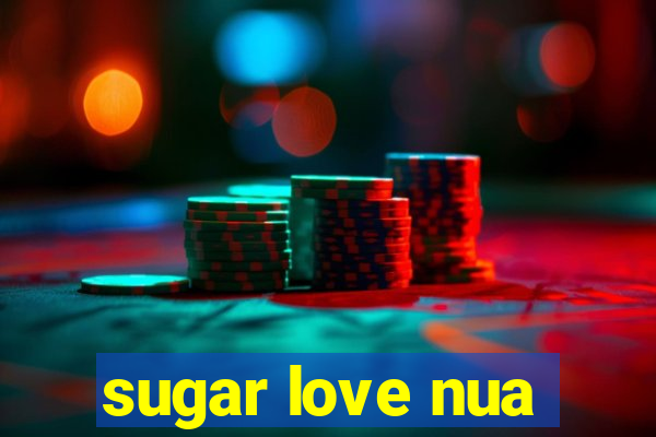 sugar love nua
