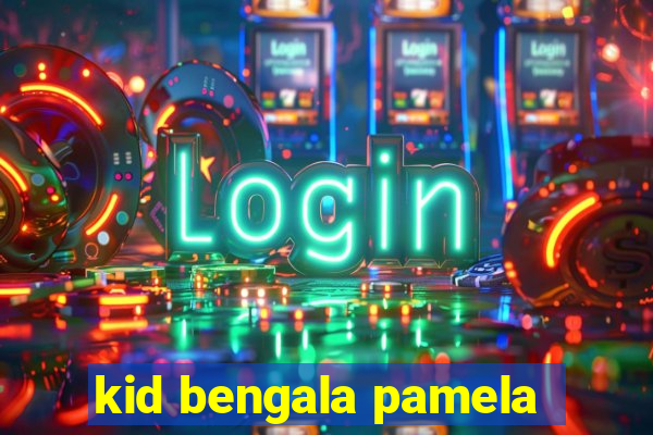 kid bengala pamela