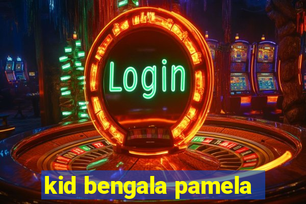 kid bengala pamela