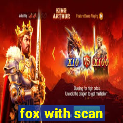 fox with scan