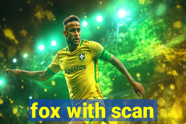 fox with scan