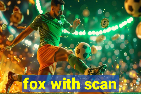 fox with scan