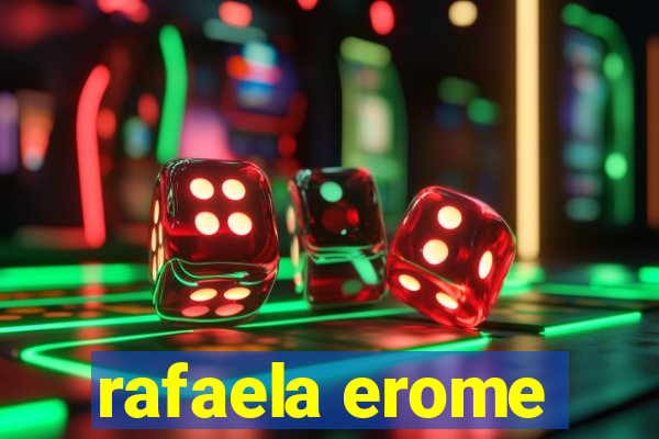 rafaela erome