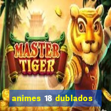 animes 18 dublados