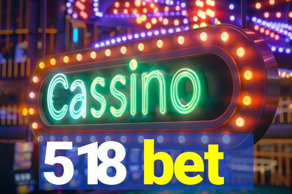 518 bet