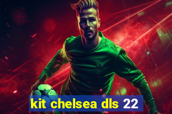 kit chelsea dls 22