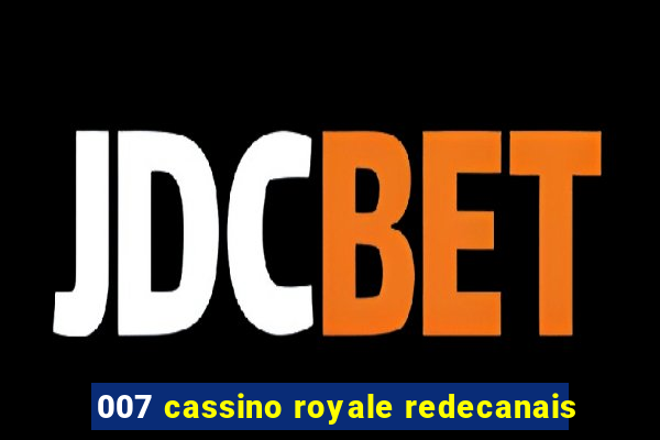007 cassino royale redecanais