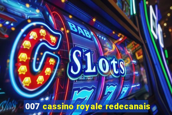 007 cassino royale redecanais