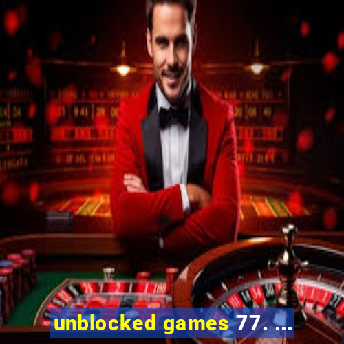 unblocked games 77. ...