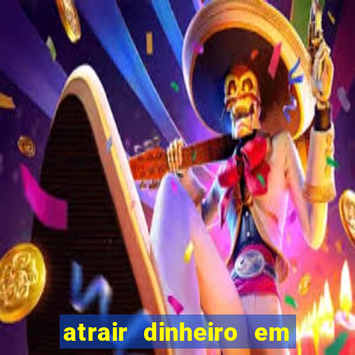 atrair dinheiro em 2 dias