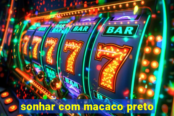 sonhar com macaco preto