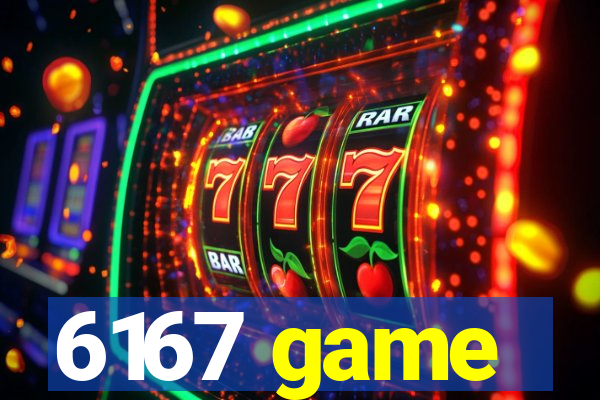 6167 game