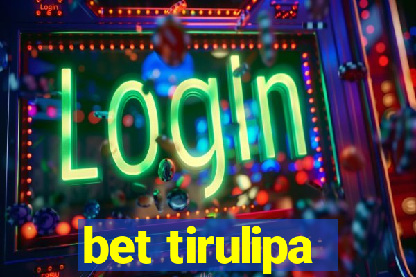 bet tirulipa