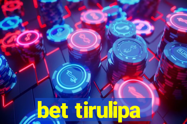 bet tirulipa