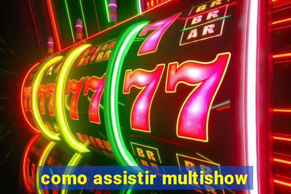como assistir multishow