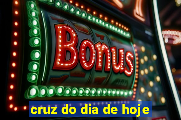 cruz do dia de hoje