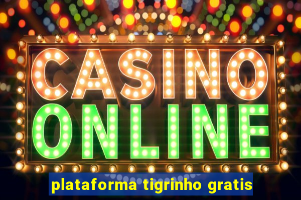 plataforma tigrinho gratis