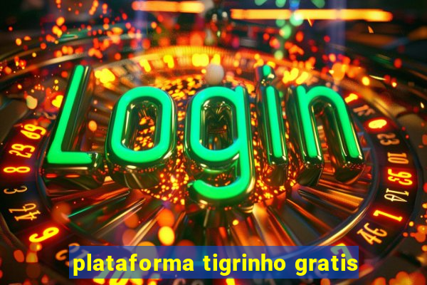 plataforma tigrinho gratis