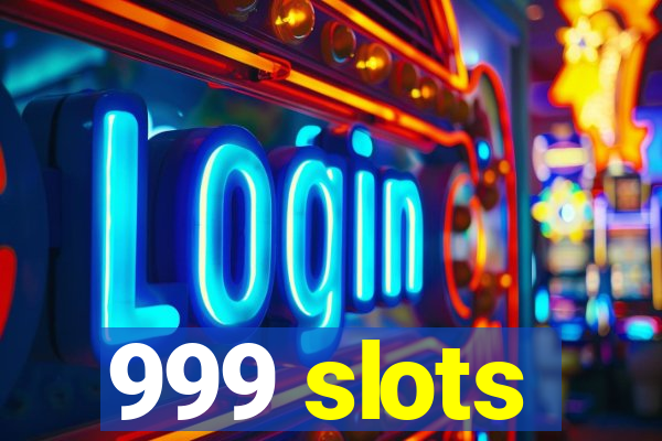 999 slots