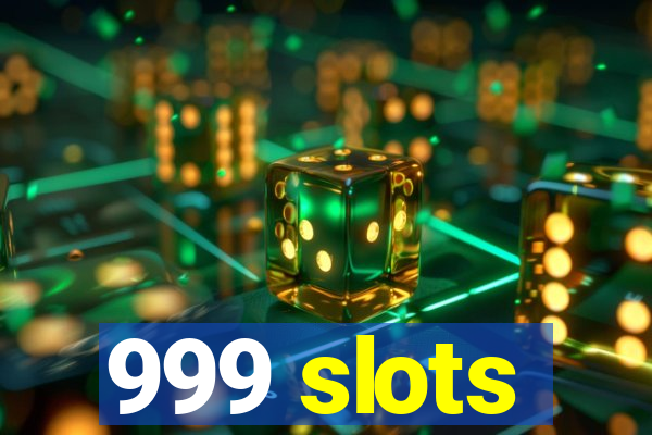 999 slots