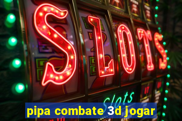 pipa combate 3d jogar