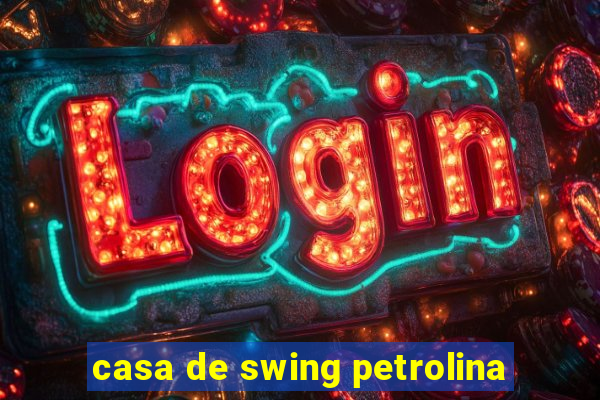 casa de swing petrolina